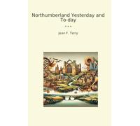 Northumberland Yesterday and To-day