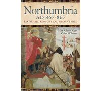 Northumbria AD 367-867 Earth Hall, Ring Gift and Heaven's Field - Max Adams - John Donald - ebook (ePub) - Livre