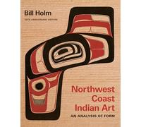 Northwest Coast Indian Art by Bill Holm Bill Holm (Auteur)
