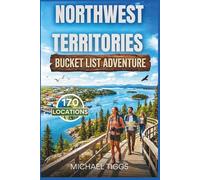 Northwest Territories Canada Bucket List Adventure Guide: Explore Iconic Landmarks, Cultural Experiences, Scenic Drives, and Indigenous Heritage Sites Across the Region