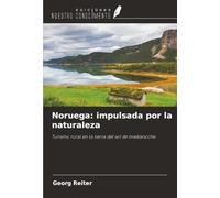 Noruega: impulsada por la naturaleza: Turismo rural en la tierra del sol de medianoche