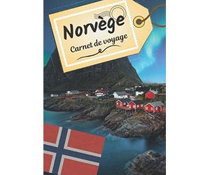 Norvège carnet de voyage: Journal de bord pour raconter vos récits et histoire | Planifier votre voyage et écrire ses souvenirs | Anecdote de votre séjour | Check list avant le départ |