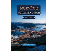 NORVÈGE GUIDE DE VOYAGE 2024 - 2025: Explorez des fjords à couper le souffle, villes animées, aurores boréales, l'héritage viking, aventures randonnée et une culture nordique inoubliable