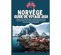 NORVÈGE GUIDE DE VOYAGE 2026 - Découvrez les fjords, le soleil de minuit, la culture sami, les villes pittoresques et des aventures inoubliables