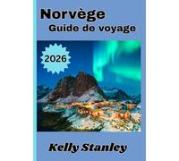 Norvège Guide de voyage 2026: Le guide de voyage ultime de la Norvège : fjords, culture et aventure
