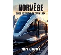 NORVÈGE GUIDE DE VOYAGE EN TRAIN 2026: Une aventure complète à travers les plateaux alpins, les fjords profonds et la beauté sauvage du Nord