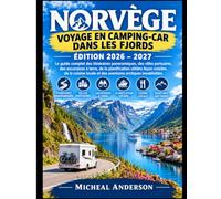 NORVÈGE VOYAGE EN CAMPING-CAR DANS LES FJORDS 2026-2027 EDITION: Le guide complet des routes panoramiques, des villes portuaires, des excursions à ... locale et des aventures arctiques inoubli