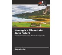 Norvegia - Alimentata dalla natura: Turismo rurale nella terra del sole di mezzanotte