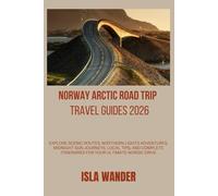 Norway Arctic Road Trip (Travel Guide) 2026: Explore Scenic Routes, Northern Lights Adventures, Midnight Sun Journeys, Local Tips, and Complete Itineraries for Your Ultimate Nordic Drive