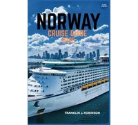 NORWAY CRUISE GUIDE 2025: A Journey Through Fjords, Majestic Landscapes, and Viking Heritage Along Norway's Breathtaking Coastline