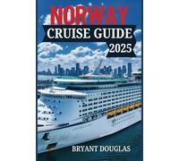 NORWAY CRUISE GUIDE 2025: Explore the Dramatic Coastal Beauty of Norway-From the Northern Lights to Charming Seaside Towns