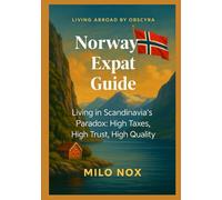 Norway Expat Guide: Living in Scandinavia’s Paradox: High Taxes, High Trust, High Quality