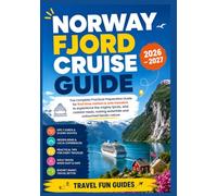 NORWAY FJORD CRUISE GUIDE 2026 - 2027: The Complete Practical Preparation Guide for first time visitors & solo travelers to experience the mighty ... waterfalls and untouched Nordic nature