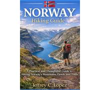 NORWAY HIKING GUIDE: A Practical and Thoughtful Guide to Hiking Norway's Mountains, Fjords, and Trails