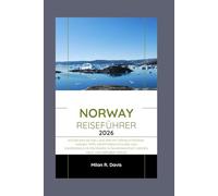 NORWAY Reiseführer 2026: Entdecken Sie das Land der Mitternachtssonne: Insider-Tipps, Expertenratschläge und unvergessliche Erlebnisse in Skandinaviens Fjorden, Oslo und darüber hinaus
