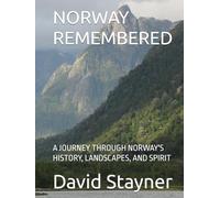 NORWAY REMEMBERED: A JOURNEY THROUGH NORWAY'S HISTORY, LANDSCAPES, AND SPIRIT