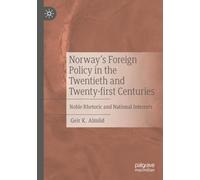 Norway’s Foreign Policy in the Twentieth and Twenty-first Centuries: Noble Rhetoric and National Interests