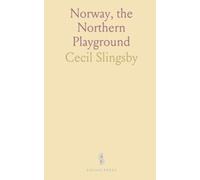 Norway, the Northern Playground: Sketches of Climbing and Mountain Exploration in Norway Between 1872 and 1903