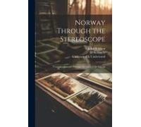Norway Through The Stereoscope; Notes On A Journey Through The Land Of The Vikings