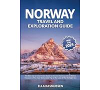 Norway Travel and Exploration Guide: The Most Up-to-Date Pocket Guide to Discover Norway and its Hidden Treasures | Plan Your Memorable Trip to The Land of The Midnight Sun