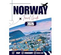 NORWAY TRAVEL GUIDE 2025-2026: Discover Top Attractions, Hidden Gems, Local Tips, and Complete Itinerary Planning for an Unforgettable Vacation