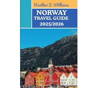 NORWAY TRAVEL GUIDE 2025/2026: Exploring the Land of Midnight Sun, Majestic Peaks, and Timeless Nordic Charm
