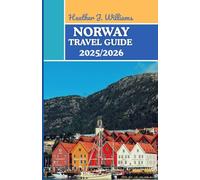 NORWAY TRAVEL GUIDE 2025/2026: Exploring the Land of Midnight Sun, Majestic Peaks, and Timeless Nordic Charm