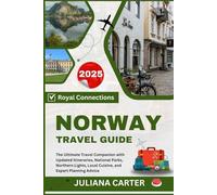 NORWAY TRAVEL GUIDE 2025: The Ultimate Travel Companion with Updated Itineraries, National Parks, Northern Lights, Local Cuisine, and Expert Planning Advice