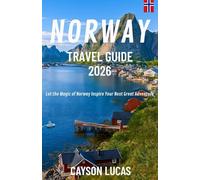 NORWAY TRAVEL GUIDE 2026: Let the Magic of Norway Inspire Your Next Great Adventure