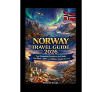 NORWAY TRAVEL GUIDE 2026: Your Complete Handbook to Fjords, Northern Lights, and Hidden Nordic Wonders