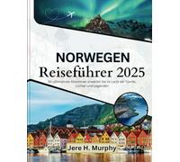 Norwegen Reiseführer 2025: Ihr ultimatives Abenteuer erwartet Sie im Land der Fjorde, Lichter und Legenden