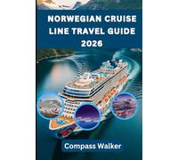 NORWEGIAN CRUISE LINE TRAVEL GUIDE 2026: Your Ultimate Guide to Luxury, Adventure, and Unforgettable Experiences at Sea