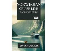 NORWEGIAN CRUISE LINE VACCATION GUIDE 2025: The Ultimate 2025 Guide To Planning, Enjoying, And Mastering Your Norwegian Cruise Line Vacation
