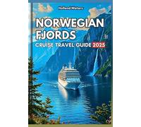 NORWEGIAN FJORDS CRUISE TRAVEL GUIDE 2025: Your Comprehensive Manual to Exploring the city's Stunning cabin, Glaciers and Waterfalls