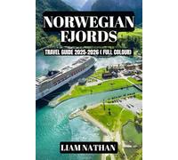 NORWEGIAN FJORDS TRAVEL GUIDE 2025-2026: Experience Oslo, Bergen, Geiranger, And The Majestic Inlets - Ultimate Tips For Scenic Tours, Hiking, Cruises, And Scandinavian Hospitality