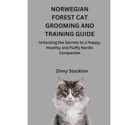 NORWEGIAN FOREST CAT GROOMING AND TRAINING GUIDE: Unlocking the Secrets to a Happy, Healthy and Fluffy Nordic Companion
