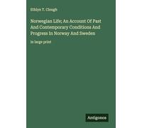 Norwegian Life; An Account Of Past And Contemporary Conditions And Progress In Norway And Sweden: in large print