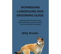 NORWEGIAN LUNDEHUND DOG GROOMING GUIDE: Essential Care for the Six-Toed Nordic Wonder, Lundehund Glow-Up: From Scruffy to Stunning