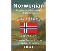 Norwegian Short Stories for Intermediate (B1) Skill Level - Adventure Edition - Norwegian Reading Practice
