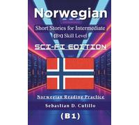 Norwegian Short Stories for Intermediate Learners (B1) - Sci-Fi Edition: 25 Gripping Science Fiction Tales with Vocabulary Lists & Quizzes for Norwegian Reading Practice