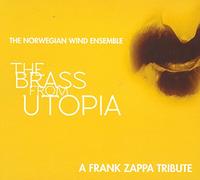 Norwegian Wind Ensemble - Brass from Utopia: A Frank Zappa Tribute