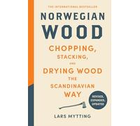 Norwegian Wood (Revised, Expanded, and Updated Edition): Chopping, Stacking, and Drying Wood the Scandinavian Way