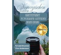 NORWEGISCHE FIORDEN KREUZFAHRT FOTOGRAFIE-LEITFADEN 2025/2026 (Vollfarbe): Halten Sie die Schönheit der atemberaubenden Landschaften Norwegens mit Expertentipps und -techniken fest
