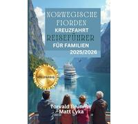 NORWEGISCHE FIORDEN KREUZFAHRT REISEFÜHRER FÜR FAMILIEN 2025/2026 (VOLLFARBIG): Der Traumurlaub und das Abenteuer einer Familie durch Norwegens malerische Landschaften und reiche Geschichte
