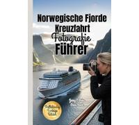 Norwegische Fjorde Kreuzfahrt Fotografie Führer 2025-2026: Grundlegende Techniken zum Einfangen und Verewigen der landschaftlichen Schönheit der norwegischen Küste und ihrer ikonischen Küstenwunder
