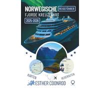 NORWEGISCHE FJORDE KREUZFAHRT REISEFÜHRER 2025-2026: Ein umfassender Begleiter zur Erkundung der wichtigsten Sehenswürdigkeiten und malerischen Landschaften entlang Norwegen ikonischer Wasserstraße