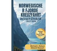 NORWEGISCHER FJORDE KREUZFAHRT REISEFÜHRER 2025 - 2026 (VOLLFARBIG): Entdecken Sie verborgene Schätze, Top-Attraktionen, malerische ... zu den schönsten Stränden Norwegens.