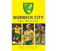 Norwich City The Nineties Edward Couzens - Lake, John Polston (Auteur)