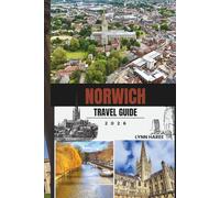 NORWICH TRAVEL GUIDE 2026: Explore Historic Streets, Local Eats, and Scenic Escapes in England’s Literary City