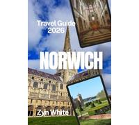 NORWICH Travel Guide 2026: The Ultimate Pocket Guide to Exploring the City’s Rich History, Bohemian Lanes, And Surrounding Norfolk Coast in 3 Days